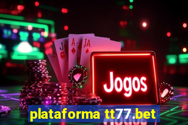 plataforma tt77.bet